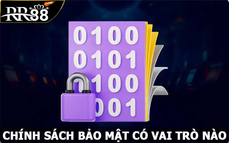 Chính sách bảo mật có vai trò nào?