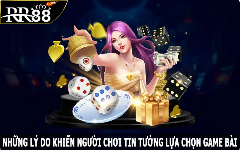 Những lý do khiến người chơi tin tưởng lựa chọn game bài RR88