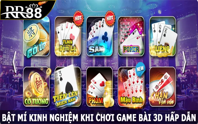 Bật mí kinh nghiệm khi chơi game bài 3D hấp dẫn, đạt hiệu quả