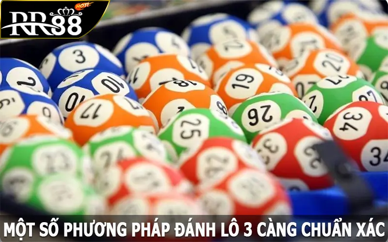 Một số phương pháp đánh lô 3 càng là gì chuẩn xác nhất