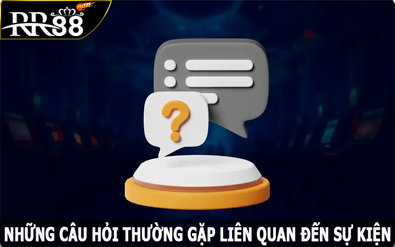 Những câu hỏi thường gặp liên quan đến sự kiện RR88